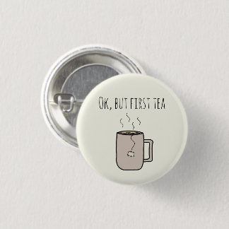 Ok, aber First Tea - Button-up Round Abzeichen Button