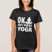 Ok, aber First Yoga Niedlich Yoga Workout T-Shirt (Vorderseite)