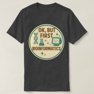Ok, aber zuerst Bioinformatik T-Shirt