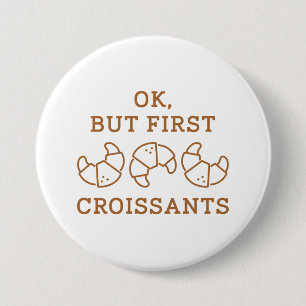 Ok, aber zuerst Croissants. Button