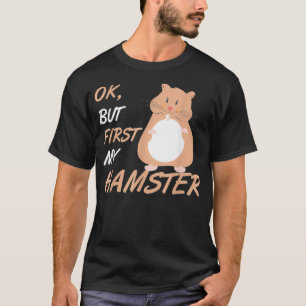 Ok, aber zuerst mein Hamster T-Shirt