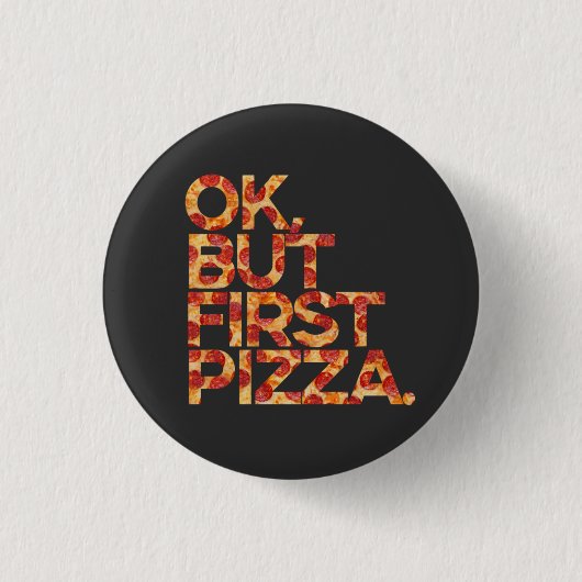 Ok Aber Zuerst Pizza Button (Vorderseite)