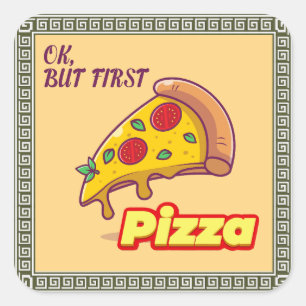 Ok, aber zuerst PIZZA - Fun Feinschmecker Quadratischer Aufkleber