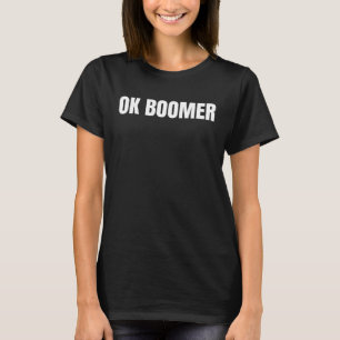 Ok Boomer Meme Millenial Anti Baby Boomer T-Shirt