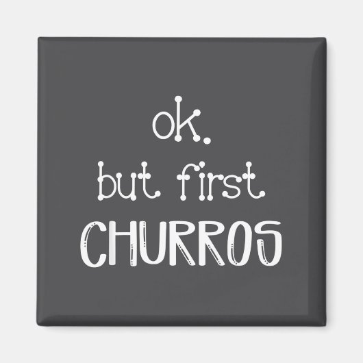 Ok But First Churros Sarcastic Quote Funny Churro Magnet (Vorne)