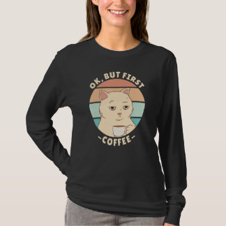 Ok but first coffee 2 T-Shirt
