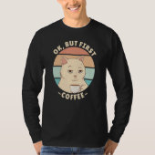 Ok but first coffee 2 T-Shirt (Vorderseite)