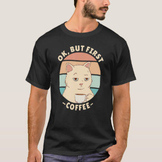 Ok but first coffee 2 T-Shirt