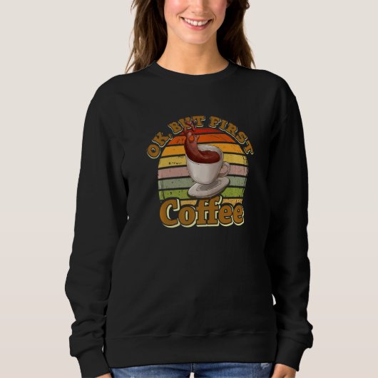 Ok But First Coffee Coffee Sweatshirt (Vorderseite)