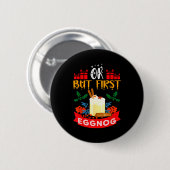 Ok But First Eggnog Funny Christmas Eggnog Lover Button (Vorne & Hinten)