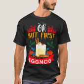 Ok But First Eggnog Funny Christmas Eggnog Lover T-Shirt (Vorderseite)