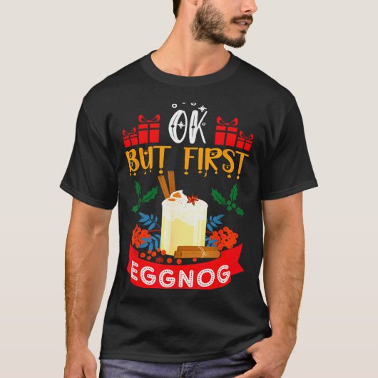 Ok But First Eggnog Funny Christmas Eggnog Lover  T-Shirt (Vorderseite)