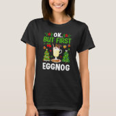 Ok But First Eggnog T-Shirt (Vorderseite)