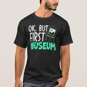 Ok But First Museum Kurator T-Shirt