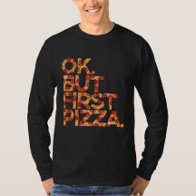 Ok but First Pizza T - Shirt