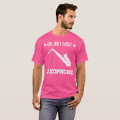 Ok But First Saxophone Funny Sax Jazz Player Saxop T-Shirt (Vorne ganz)