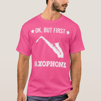 Ok But First Saxophone Funny Sax Jazz Player Saxop T-Shirt