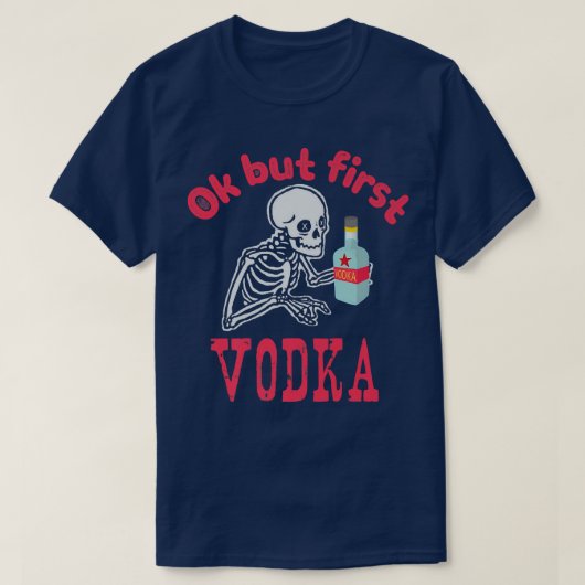 OK But First Vodka Drinking Alcohol Skeleton Hallo T-Shirt (Design vorne)