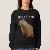 Ok I Pull Up Capybaras  Capybara Sweatshirt (Vorderseite)