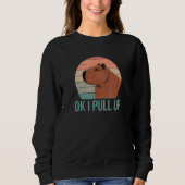 Ok I Pull Up  Wildlife Animals Capybara Pun Sweatshirt (Vorderseite)