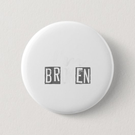 Ok, ich bin gebrochen Unsichtbare Krankheit, ich b Button (Vorderseite)