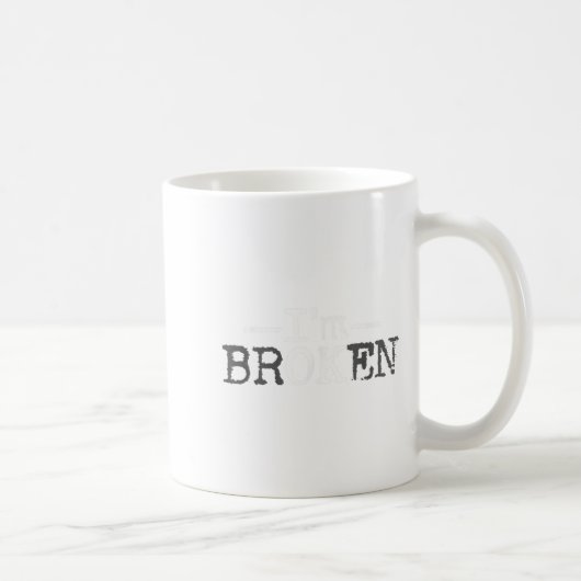 Ok, ich bin gebrochen Unsichtbare Krankheit, ich b Kaffeetasse (Rechts)