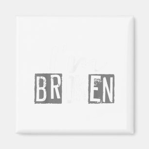 Ok, ich bin gebrochen Unsichtbare Krankheit, ich b Magnet