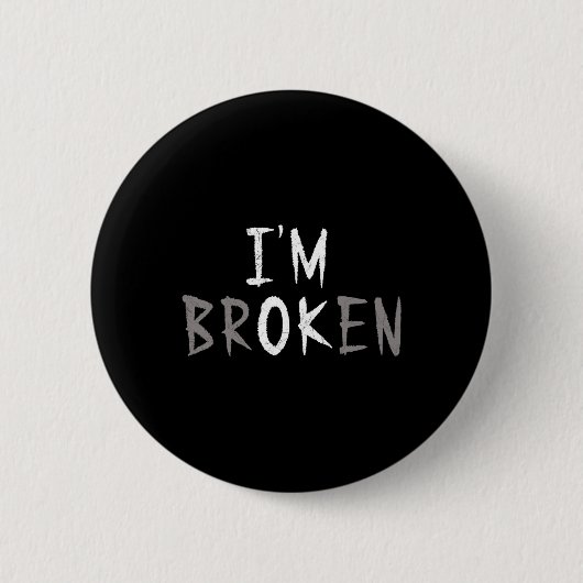 Ok, ich bin gebrochen Unsichtbare Krankheit psychi Button (Vorderseite)