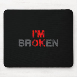 OK, ich bin gebrochene unsichtbare Krankheit Männe Mousepad