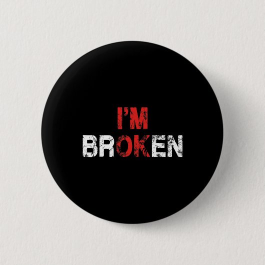 OK, ich bin gebrochene unsichtbare Krankheit Psych Button (Vorderseite)
