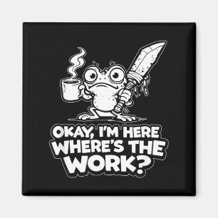 Ok ich bin hier Wo ist die Arbeit Lustiges Meme Ar Magnet