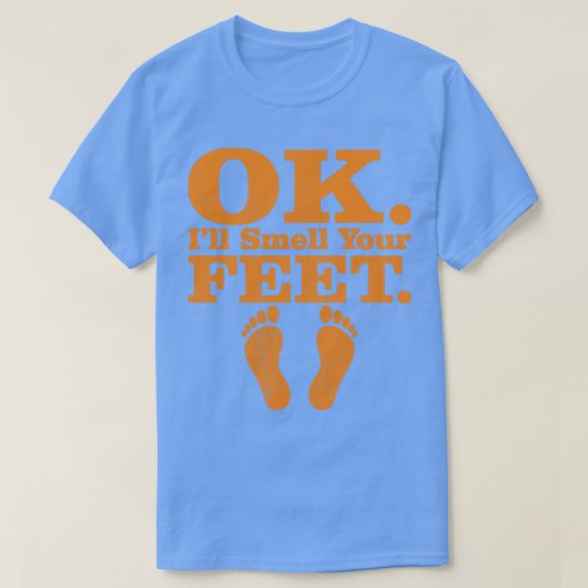 OK Ill riechen Sie Ihre Füße Trick oder behandeln  T-Shirt (Design vorne)