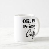 Ok Pero Primero Café Funny Kaffee Lover Spanisch Kaffeetasse (VorderseiteRechts)