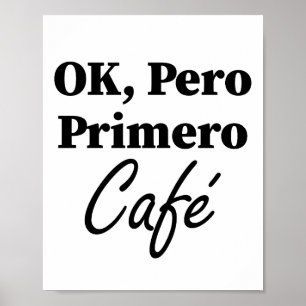 Ok Pero Primero Café Funny Kaffee Lover Spanisch Poster