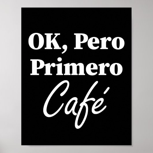 Ok Pero Primero Café Funny Kaffee Lover Spanisch Poster (Vorne)
