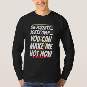 Ok Pubertätswitze Vorbei Du Kannst Mich Jetzt Heiß T-Shirt