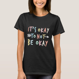 Ok, um nicht in Ordnung zu sein psychische Gesundh T-Shirt