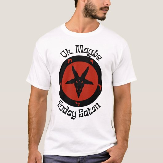 Ok, vielleicht heute Satan, sarkastischer Spaß T-Shirt (Vorderseite)