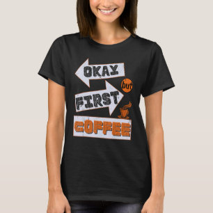 Okay, aber das erste Coffee Retro - Kaffeeliebhabe T-Shirt