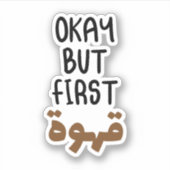 Okay, aber der erste Kaffee auf Arabisch, sonniges Aufkleber (Vorderseite)