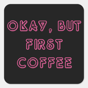Okay, aber der erste Kaffee Quadratischer Aufkleber