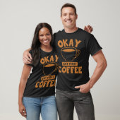 Okay, aber erste Kaffeetasse T-Shirt (Unisex)