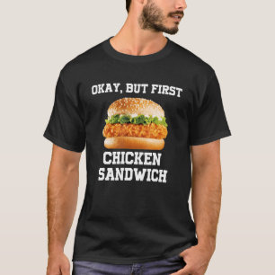 Okay, aber zuerst Chicken Sandwich Lustiges Fast F T-Shirt