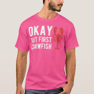 Okay, aber zuerst Crawfish Krebstiere Crayfish T-Shirt