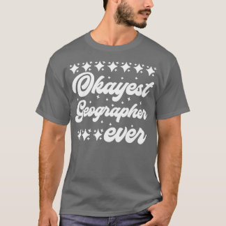 Okay est Geographer je T-Shirt