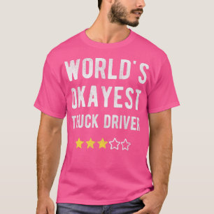 Okay est Truck Driver Funny Costume Best Hauling T T-Shirt