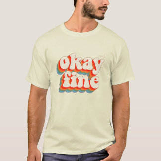 Okay Fine Retro Groovy Design T-Shirt