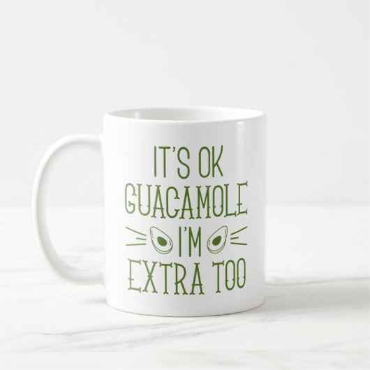 Okay Guacamole, ich bin auch extra Kaffeetasse (Links)