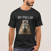 Okay, I Pull Up Capybara T-Shirt (Vorderseite)