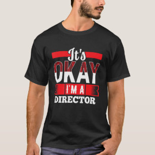Okay, ich bin DIREKTOR für DIRECTORS T-Shirt